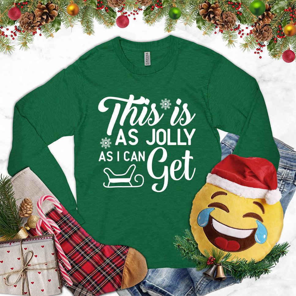 This Is As Jolly As I Can Get Long Sleeves