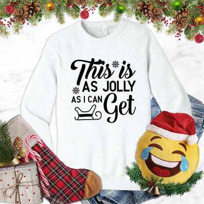 This Is As Jolly As I Can Get Sweatshirt