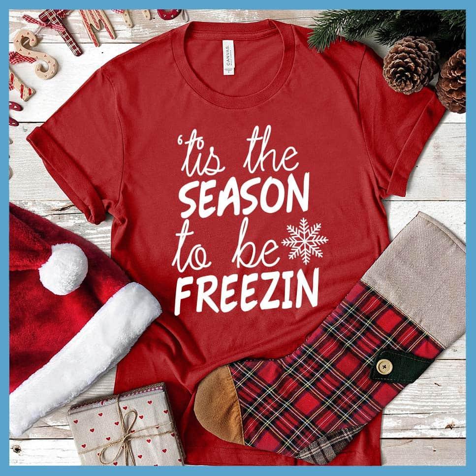 Tis The Season To Be Freezin Version 2 T-Shirt