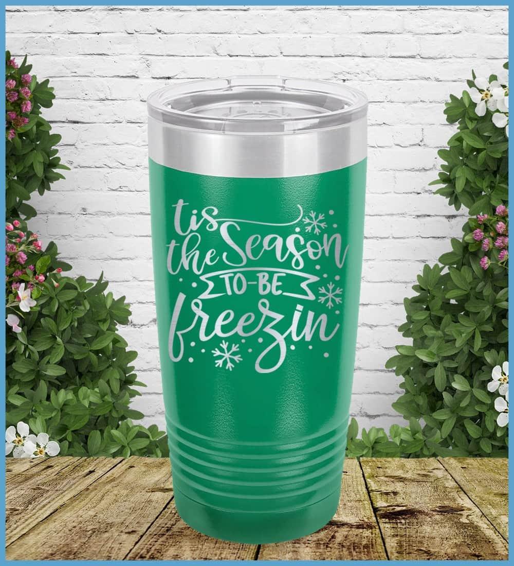 Tis The Season To Be Freezin Tumbler