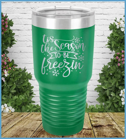 Tis The Season To Be Freezin Tumbler