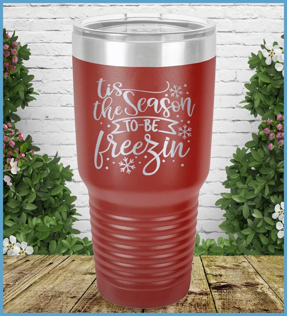 Tis The Season To Be Freezin Tumbler