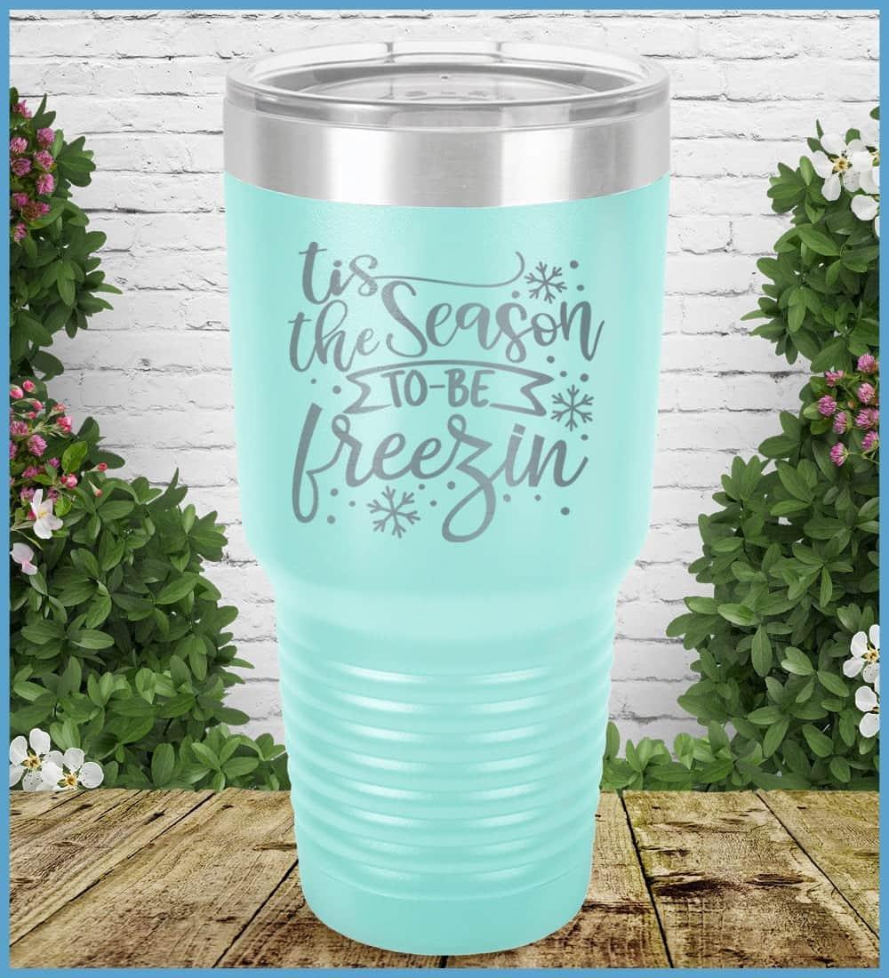 Tis The Season To Be Freezin Tumbler