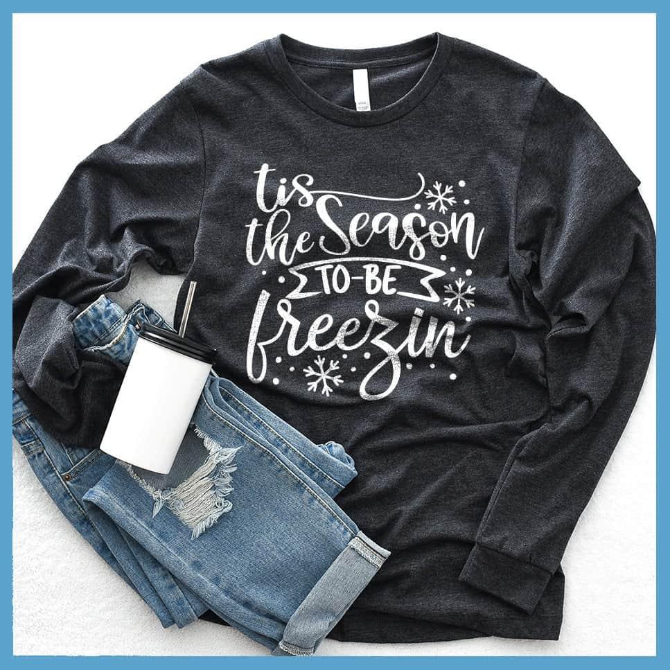 Tis The Season To Be Freezin Long Sleeves
