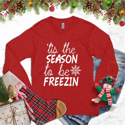 Tis The Season To Be Freezin Version 2 Long Sleeves