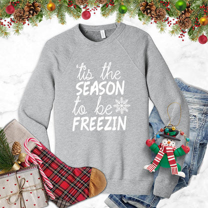 Tis The Season To Be Freezin Version 2 Sweatshirt