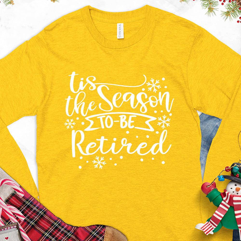 Tis The Season To Be Retired Version 1 Long Sleeves