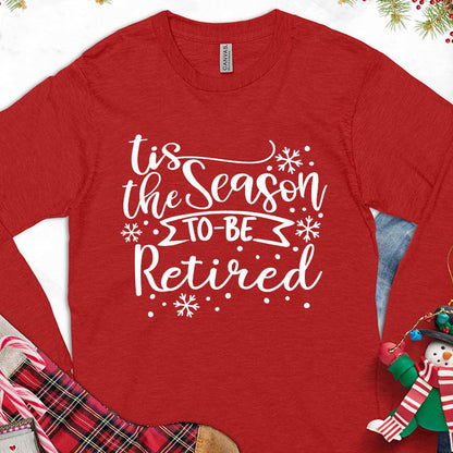 Tis The Season To Be Retired Version 1 Long Sleeves