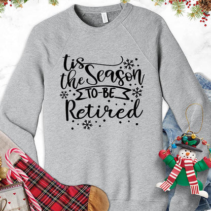 Tis The Season To Be Retired Version 1 Sweatshirt