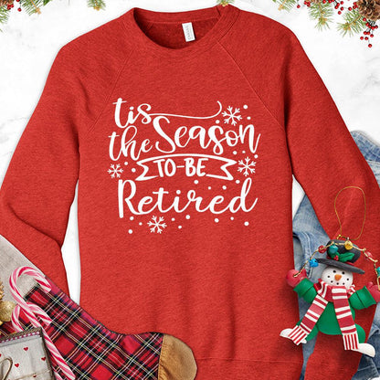 Tis The Season To Be Retired Version 1 Sweatshirt