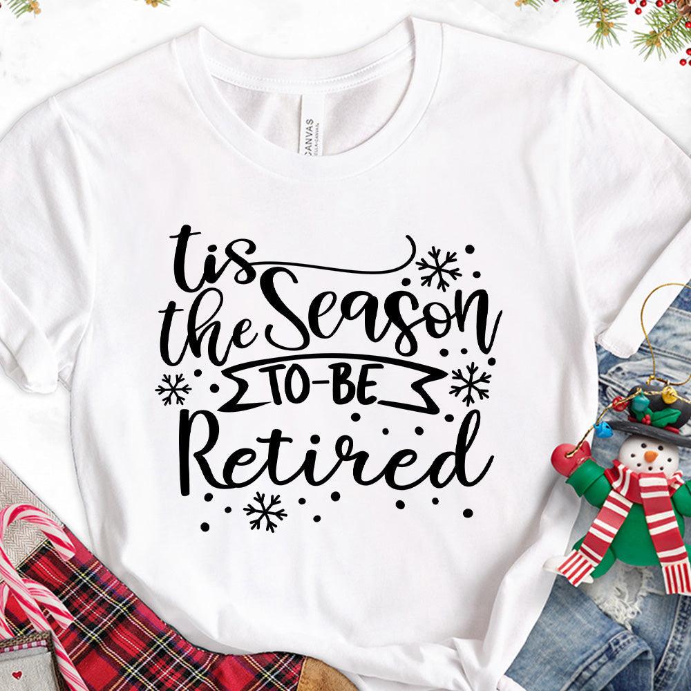 Tis The Season To Be Retired Version 1 T-Shirt