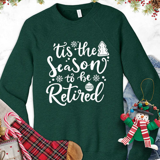 Tis The Season To Be Retired Version 2 Sweatshirt