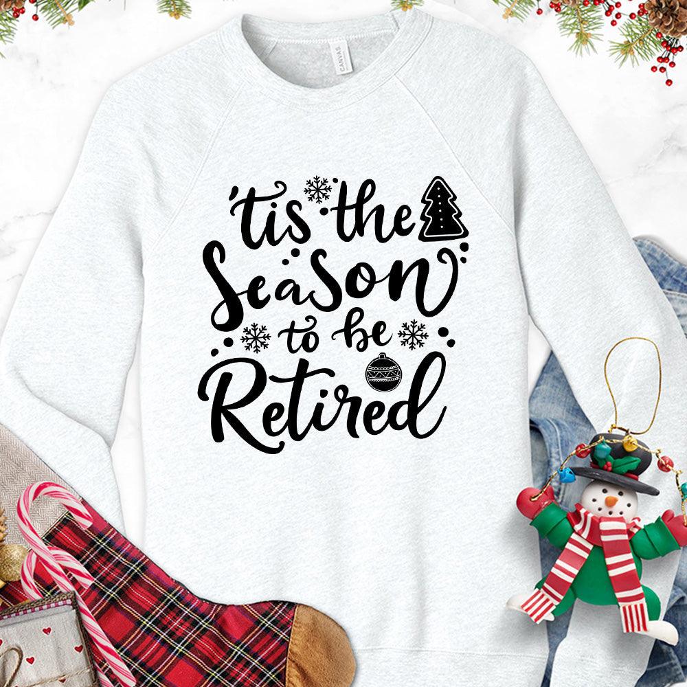Tis The Season To Be Retired Version 2 Sweatshirt