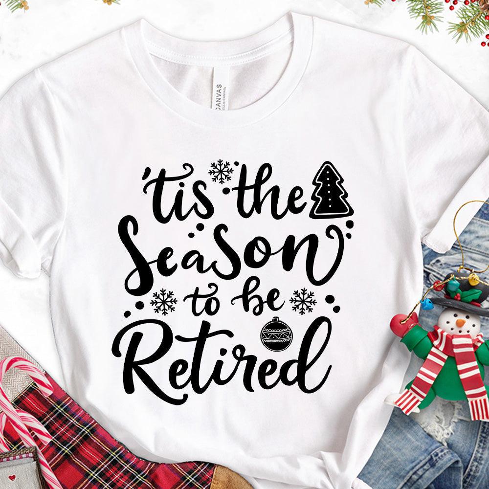 Tis The Season To Be Retired Version 2 T-Shirt