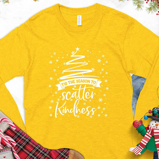 Tis The Season To Scatter Kindness Version 2 Long Sleeves