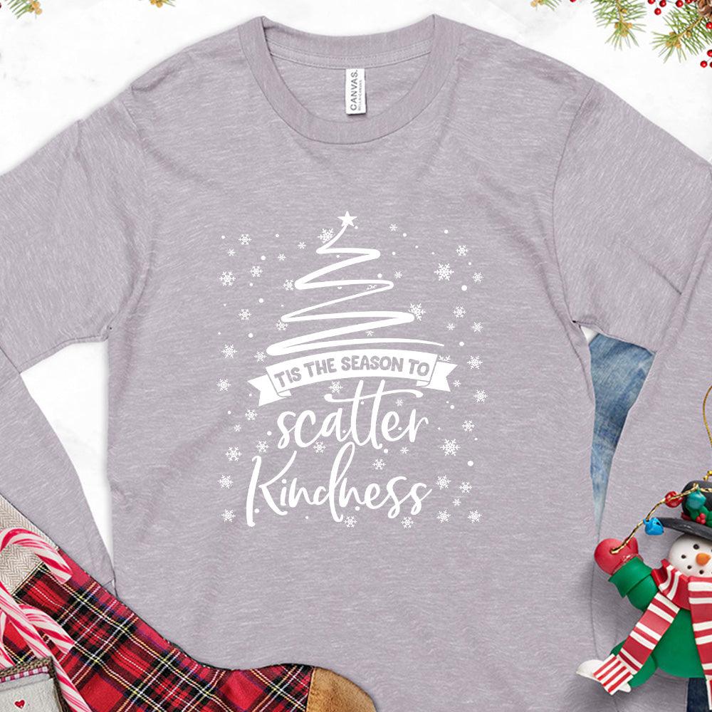 Tis The Season To Scatter Kindness Version 2 Long Sleeves