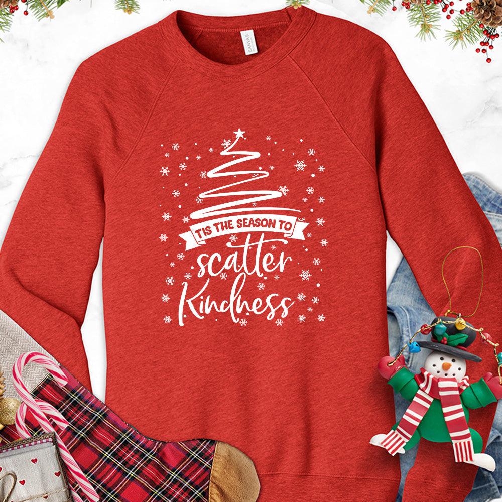 Tis The Season To Scatter Kindness Version 2 Sweatshirt