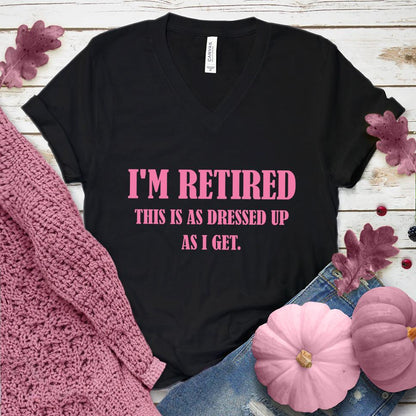 I'm Retired This Is As Dressed Up As I Get V-Neck Pink Edition