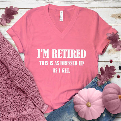 I'm Retired This Is As Dressed Up As I Get V-Neck Pink Edition