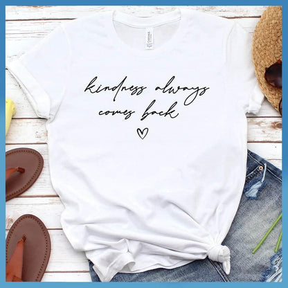 Kindness Always Comes Back T-Shirt