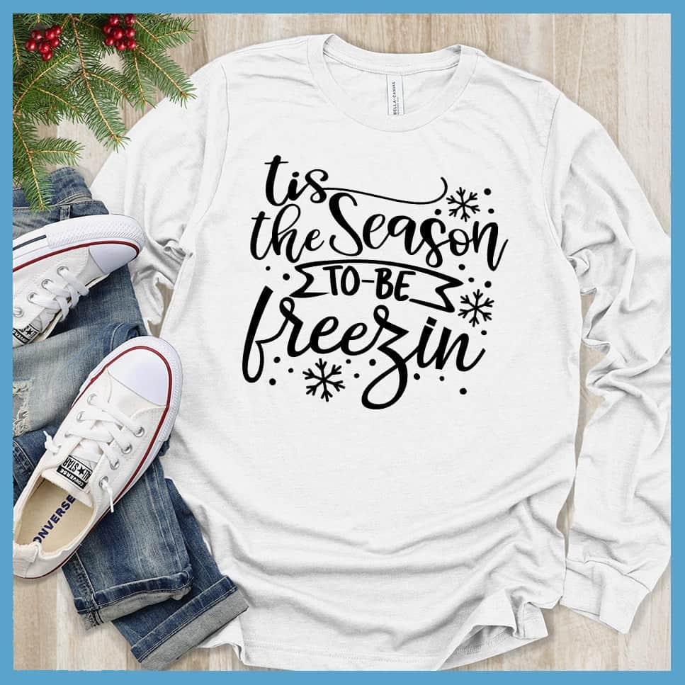 Tis The Season To Be Freezin Long Sleeves