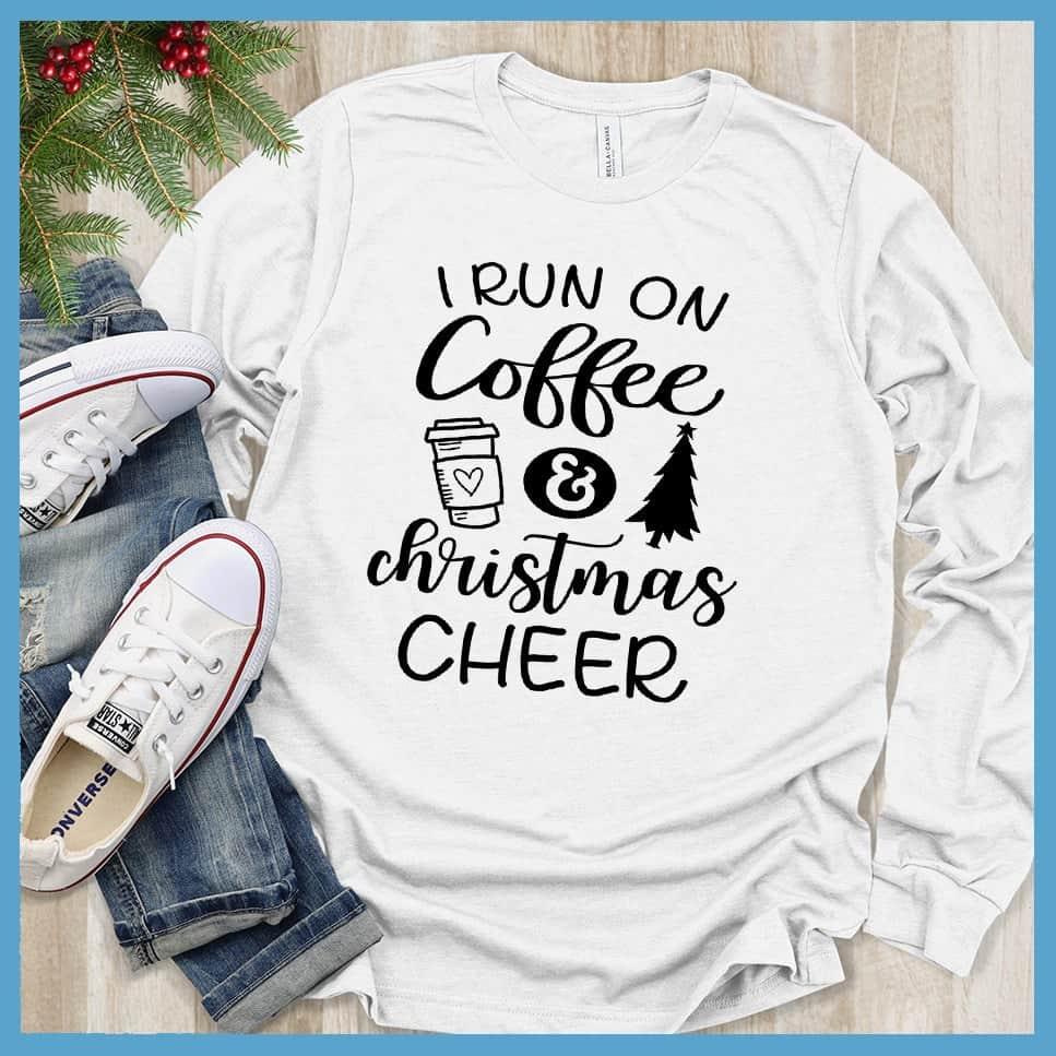 I Run On Coffee And Christmas Cheer Long Sleeves