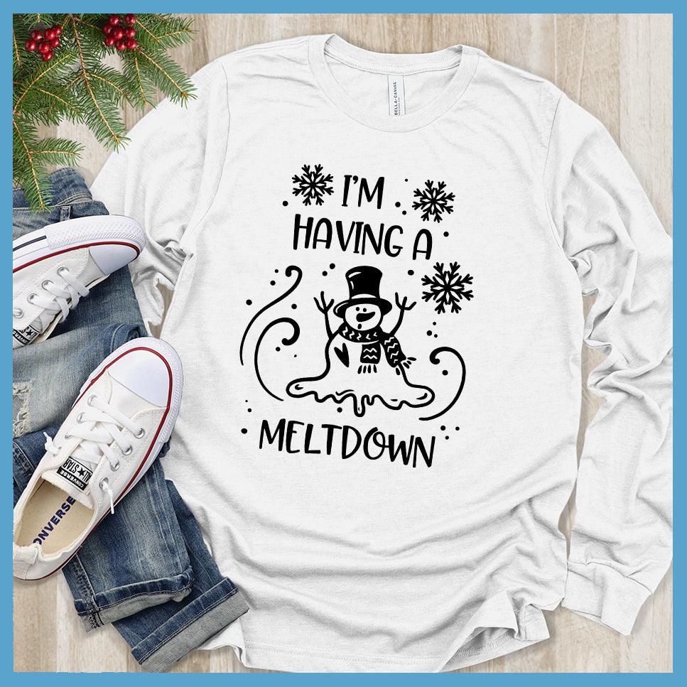 I'm Having A Meltdown Long Sleeves