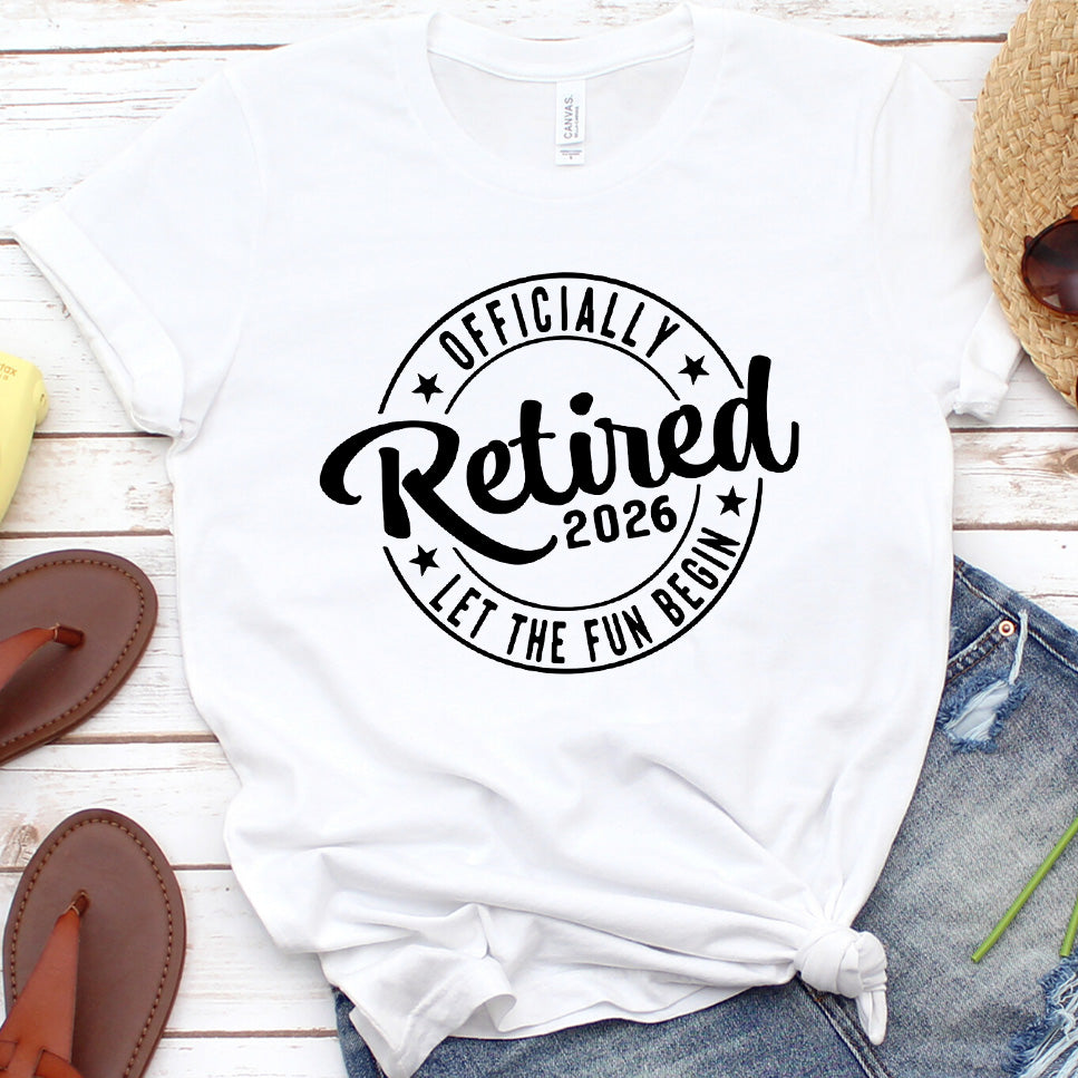 Officially Retired 2026 Let The Fun Begin T-Shirt