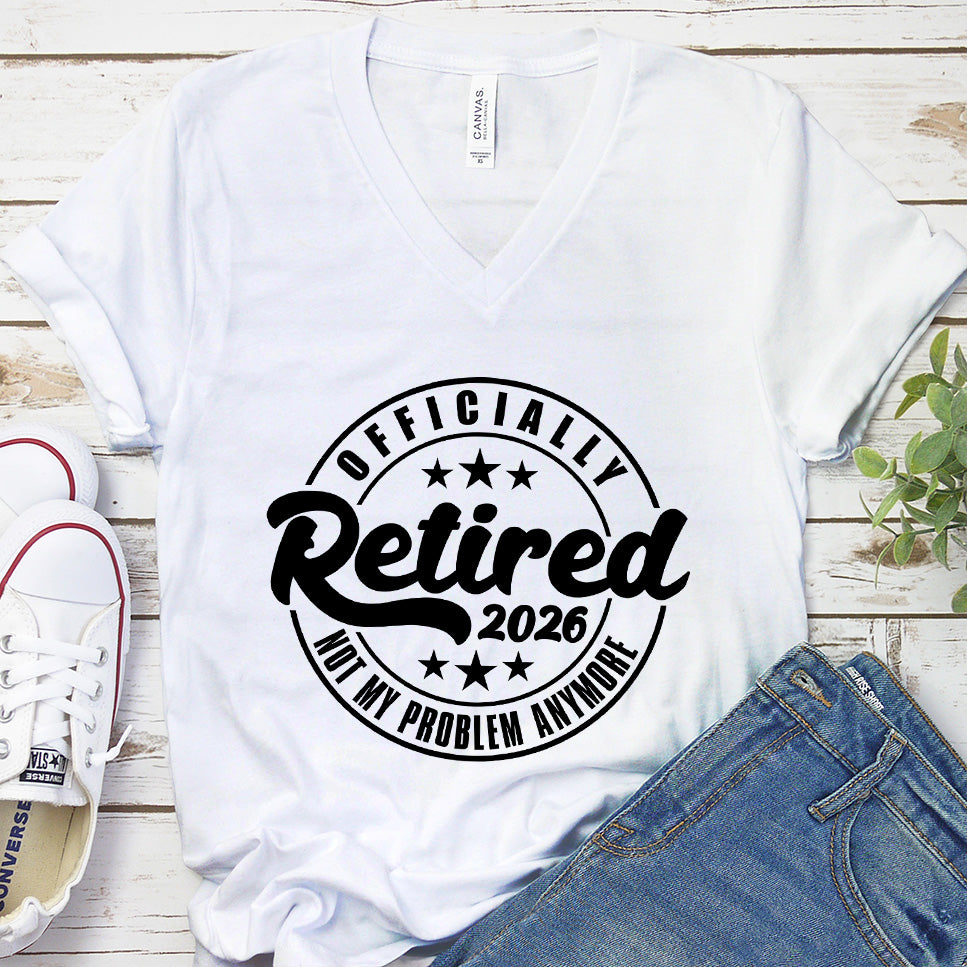 Officially Retired Not My Problem Anymore 2026 V-Neck