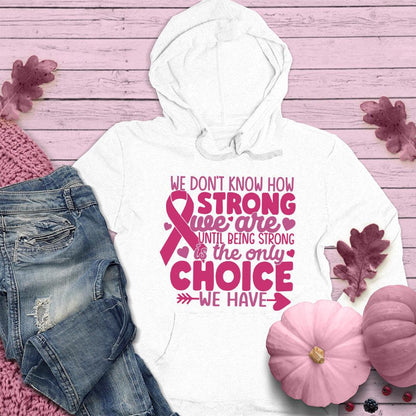 We Don't Know How Strong We Are Colored Edition Hoodie