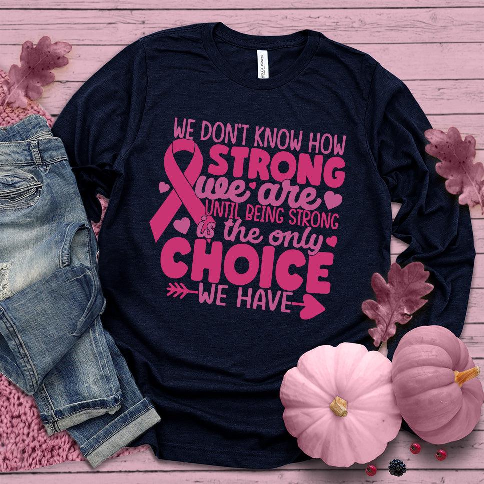We Don't Know How Strong We Are Colored Edition Long Sleeves