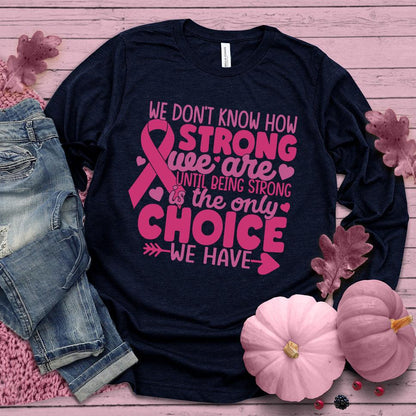 We Don't Know How Strong We Are Colored Edition Long Sleeves
