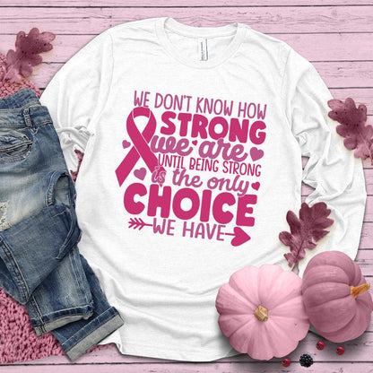 We Don't Know How Strong We Are Colored Edition Long Sleeves