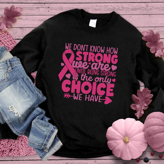 We Don't Know How Strong We Are Colored Edition Sweatshirt