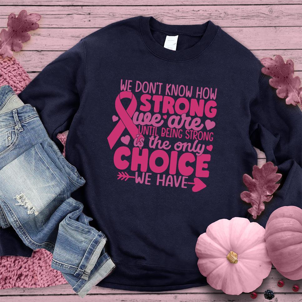 We Don't Know How Strong We Are Colored Edition Sweatshirt