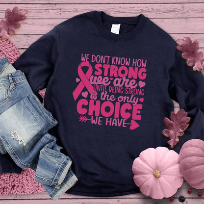 We Don't Know How Strong We Are Colored Edition Sweatshirt