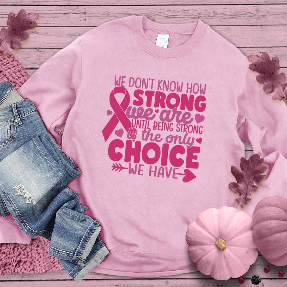 We Don't Know How Strong We Are Colored Edition Sweatshirt