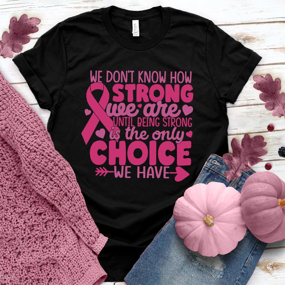 We Don't Know How Strong We Are Colored Edition T-Shirt