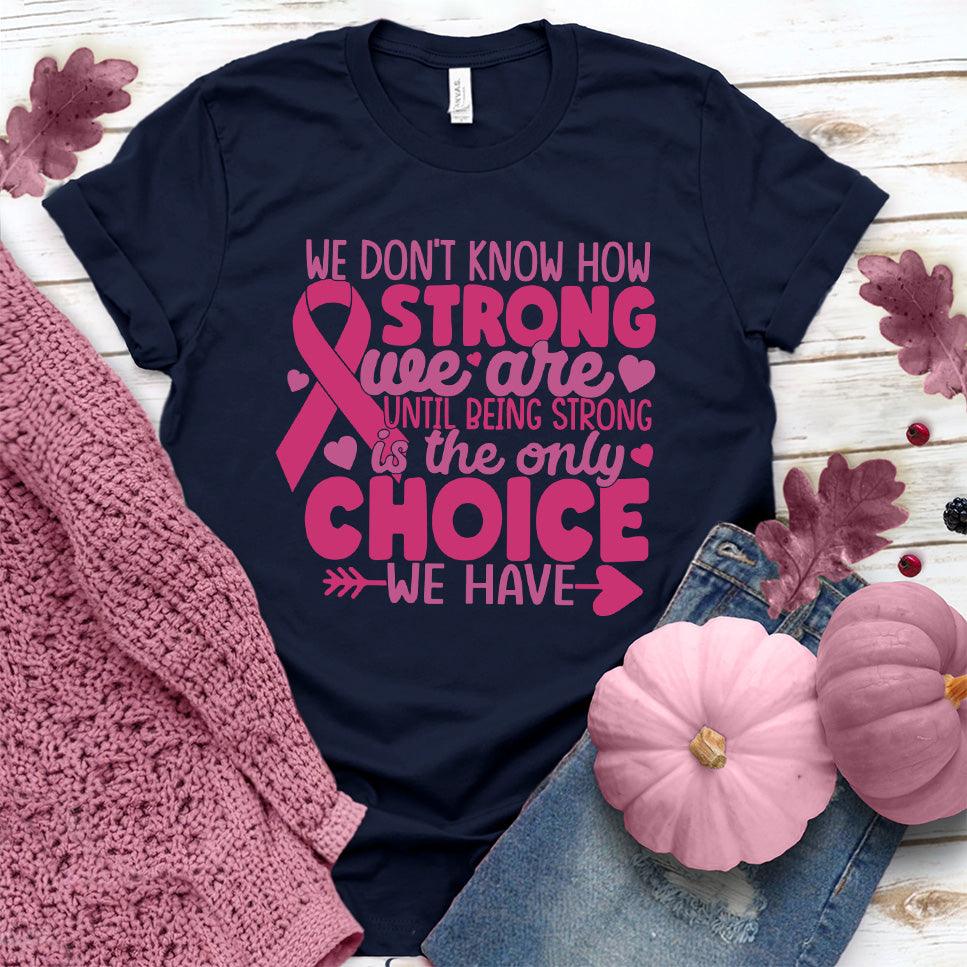 We Don't Know How Strong We Are Colored Edition T-Shirt