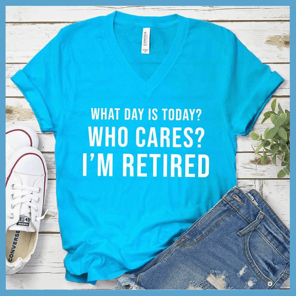 What Day Is Today? Who cares? I'm Retired V-neck