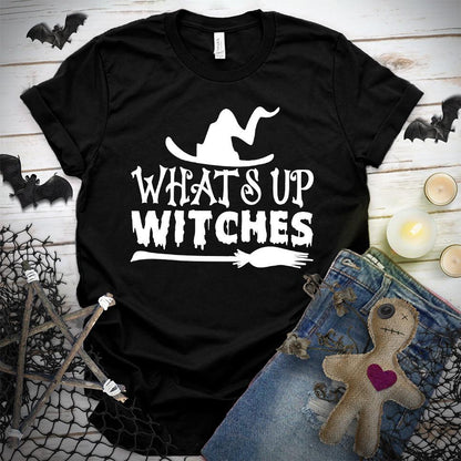 What's Up Witches T-Shirt