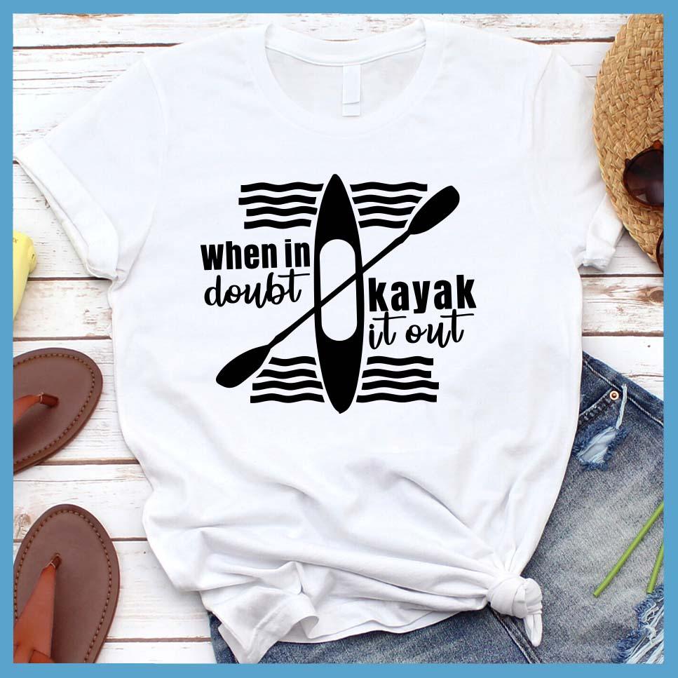When In Doubt Kayak It Out T-Shirt