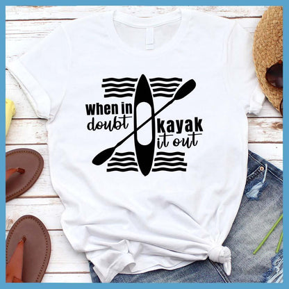 When In Doubt Kayak It Out T-Shirt