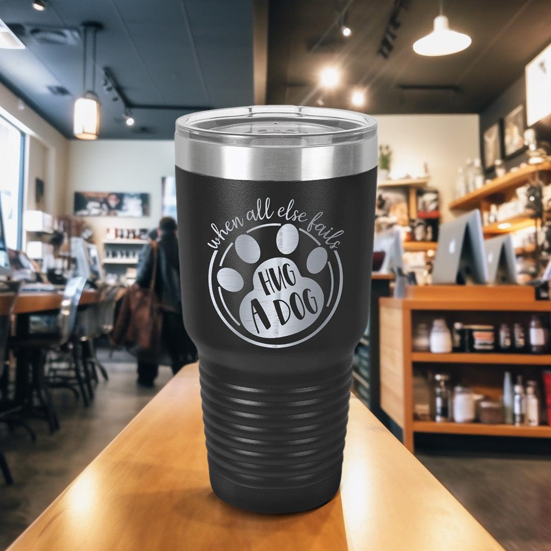 When All Else Fails Hug A Dog Tumbler