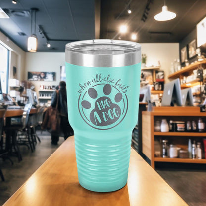 When All Else Fails Hug A Dog Tumbler