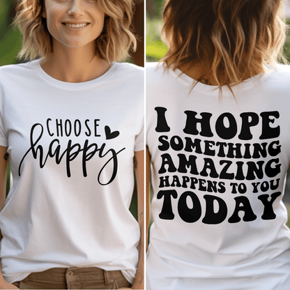 Choose Happy, I Hope Something Amazing Happens To You Today T-Shirt