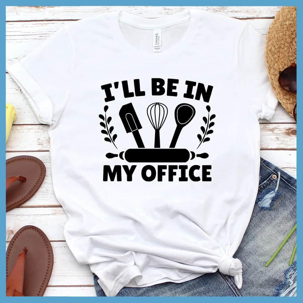 I'll Be In My Office - Baking T-Shirt