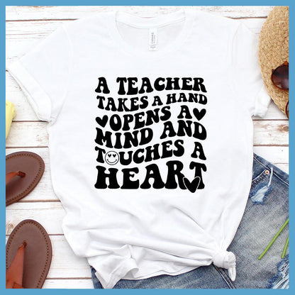 A Teacher Takes A Hand Opens A Mind And Touches A Heart T-Shirt