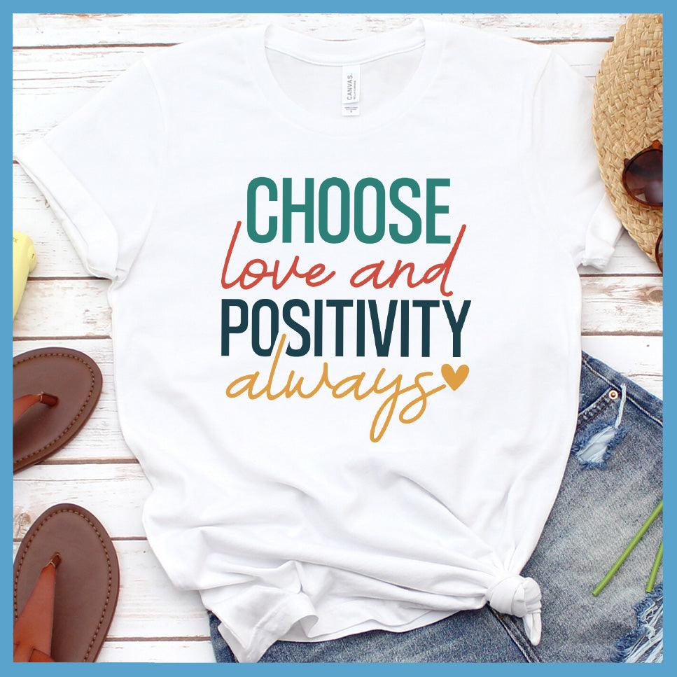 Choose Love And Positivity Always T-Shirt Colored Edition