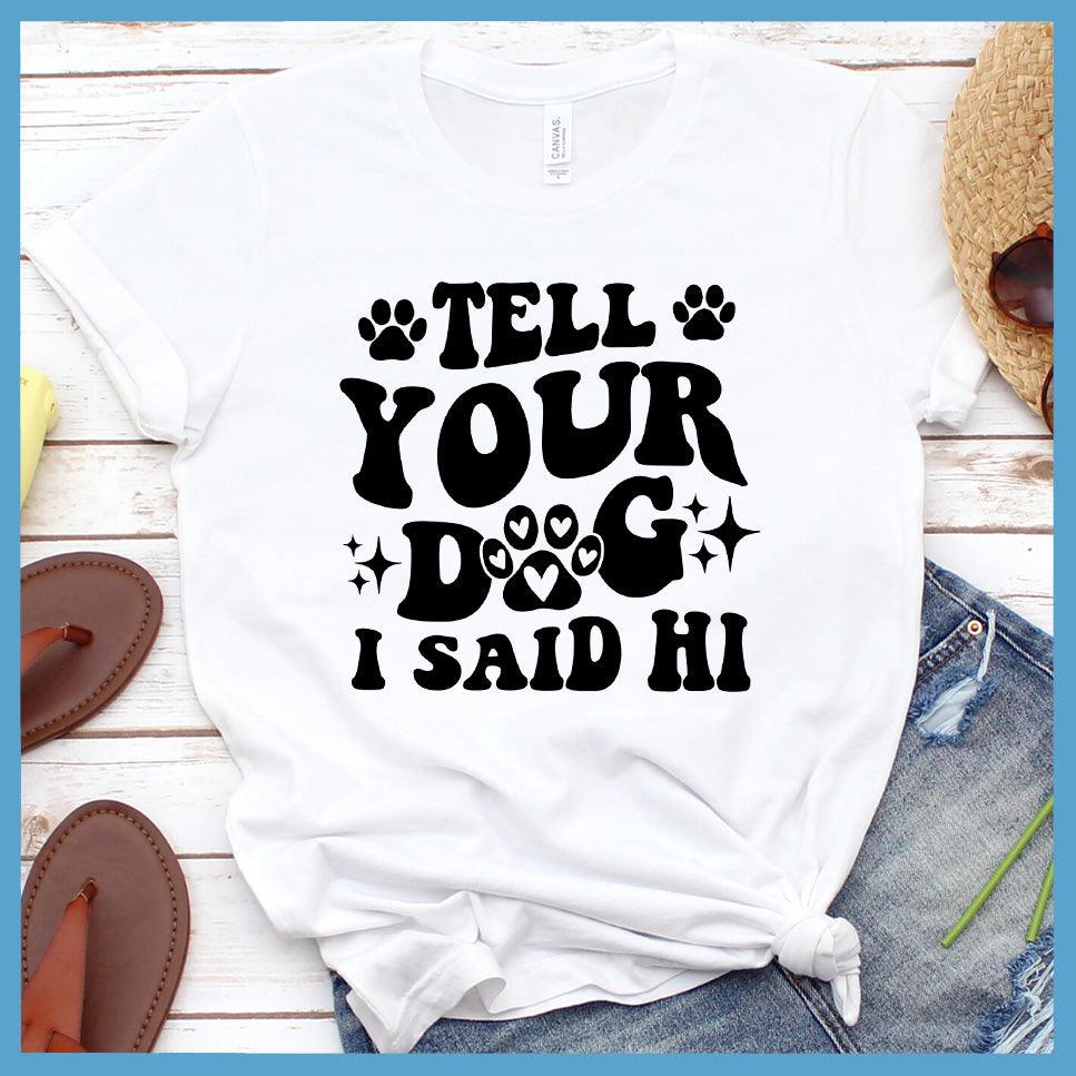 Tell Your Dog I Said Hi Version 2 T-Shirt Retro Edition